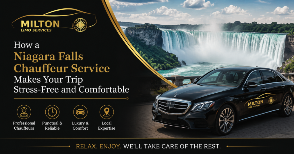 How a Niagara Falls Chauffeur Service Makes Your Trip Stress-Free and Comfortable